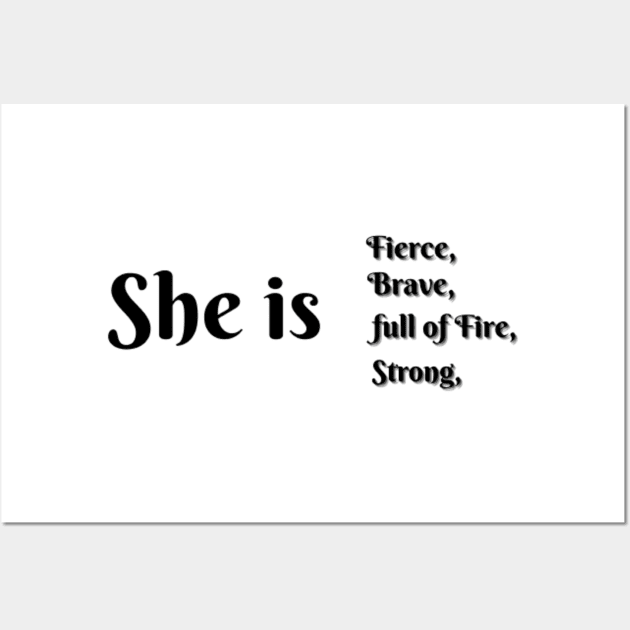 She Is Fierce, She is Full of Fire, She is Brave, She is Strong, empowered women empower women Wall Art by Artistic Design